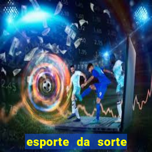 esporte da sorte deposito minimo